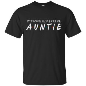 Friends movie My favorite people call me Auntie t-shirt, hoodie