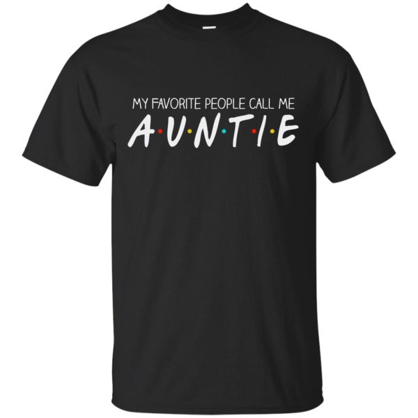 Friends movie My favorite people call me Auntie t-shirt, hoodie