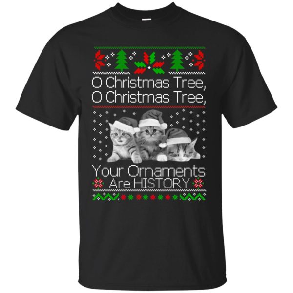 Funny Cats Oh Christmas tree your ornaments are history sweatshirt, shirt