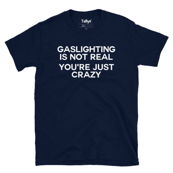 Gaslighting Is Not Real You’re Just Crazy T-Shirt