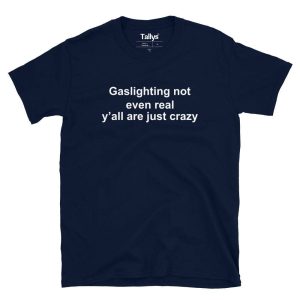 Gaslighting not even real yall just crazy T Shirt 2