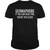 Germaphobe if you can read this you&rsquo;re too close shirt, hoodie