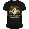 Ghost I sheet you not Im so ready for Halloween vintage shirt