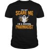 Ghost You Cant Scare Me Im Hospital Pharmacist shirt