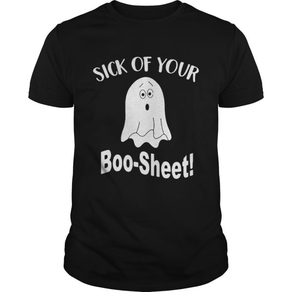 Ghost sick of your Boo Sheet Halloween shirt