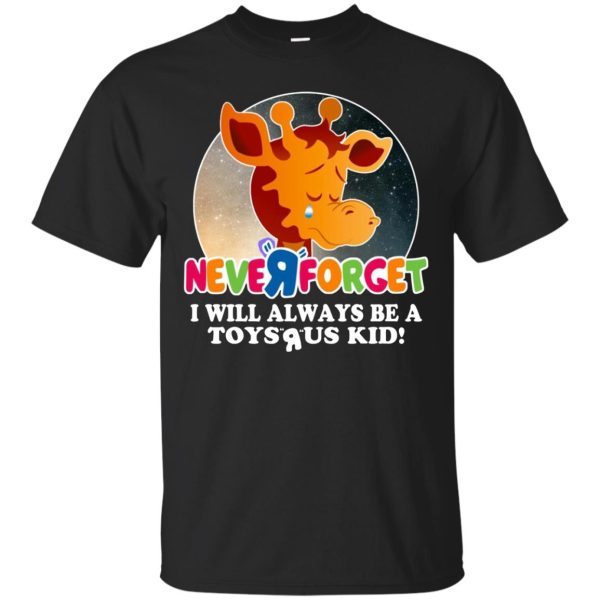 Giraffe Never forget I will always be a Toys R Us kid shirt, hoodie, ls