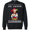 Go Jesus it&rsquo;s Your Birthday Christmas sweatshirt, hooide, long sleeve