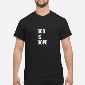 God Is Dope shirt, hoodie, long sleeve, ladies tee