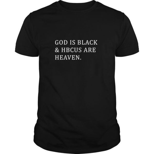 God is black and HBCUS are heaven shirt, hoodie, long sleeve
