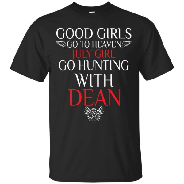 Good Girls go to heaven July girl go hunting with Dean shirt, ladies tee