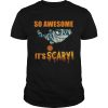 Great Shark so awesome Its scary Halloween shirt
