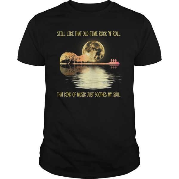 Guitar still like that old time rock N roll that kind of music just shirt