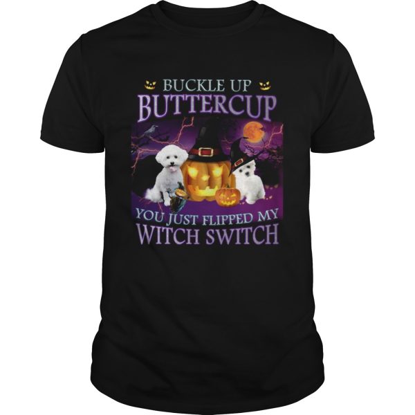 Halloween Bichon Up Buckle Up Buttercup you just flipped my witch switch shirt