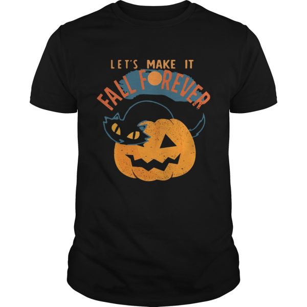 Halloween Cat PumpkinLets Make It Fall Forever shirt