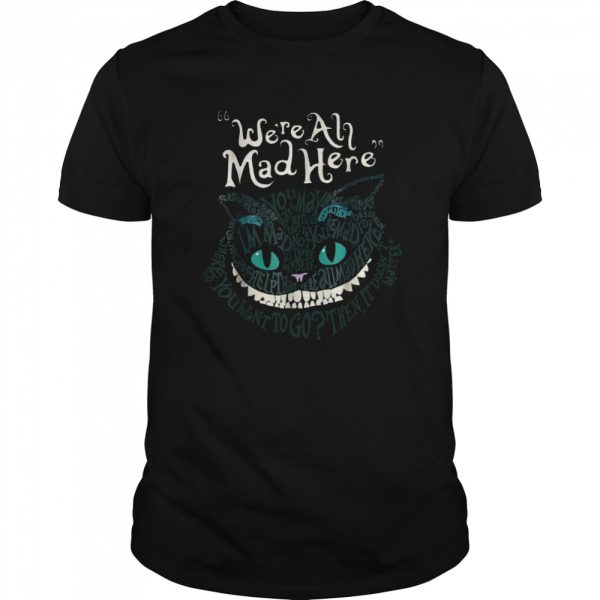 Halloween Cheshire Alice Cat We’Re All Mad Here Wonderland shirt