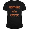 Halloween Day Nightmare Before Coffee shirt