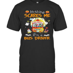 Halloween Horror Characters Nothing Scares Me I’M A Bus Driver T-Shirt
