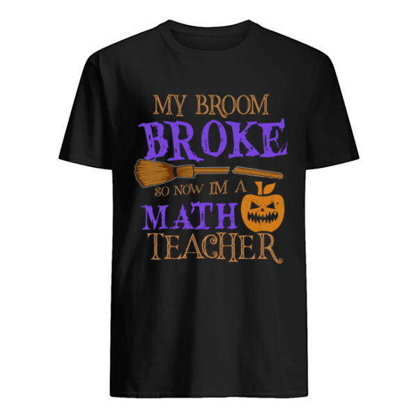 Halloween My Broom Broke So Now I’m A Math Teacher T-Shirt