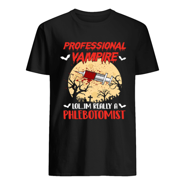 Halloween Professional Vampire Im Really A Phlebotomist T-Shirt