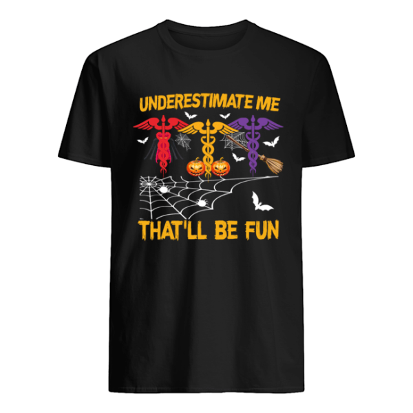 Halloween Underestimate Me That’ll Be Fun Nurse Gift T-Shirt