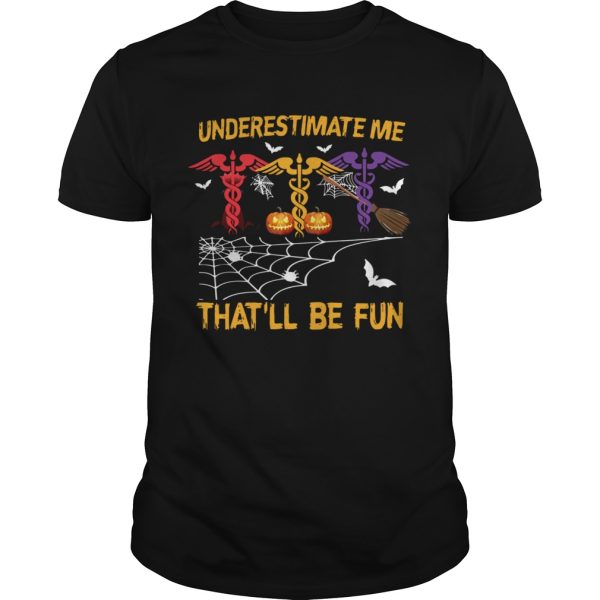 Halloween Underestimate me Thatll Be Fun Nurse shirt