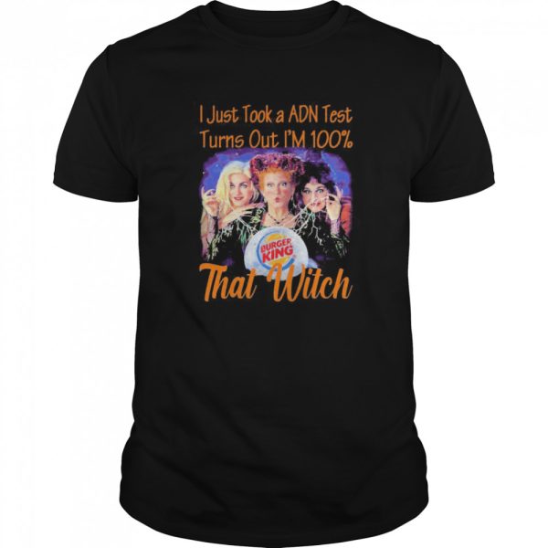 Halloween burger king hocus pocus i just took a adn test turns out i’m 100 that witch shirt