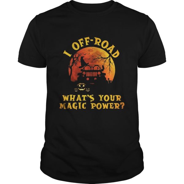 Halloween jeep I offroad whats your magic power shirt