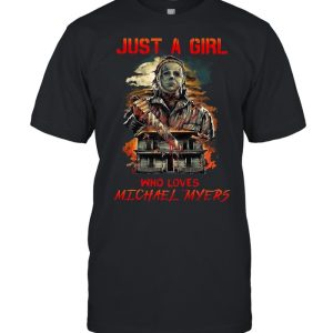 Halloween just a girl who loves michael myers shirt