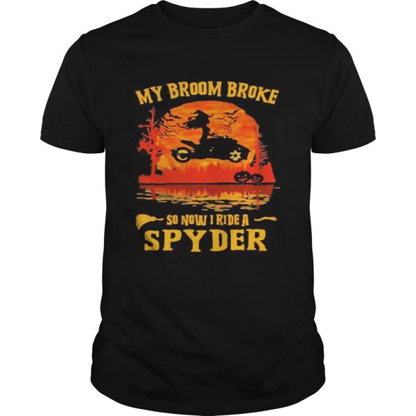 Halloween my broom broke so now i ride a spyder sunset shirt