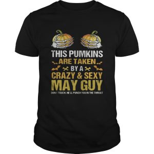 Halloween this pumpkins are taken by a crazy and sexy may guy shirt