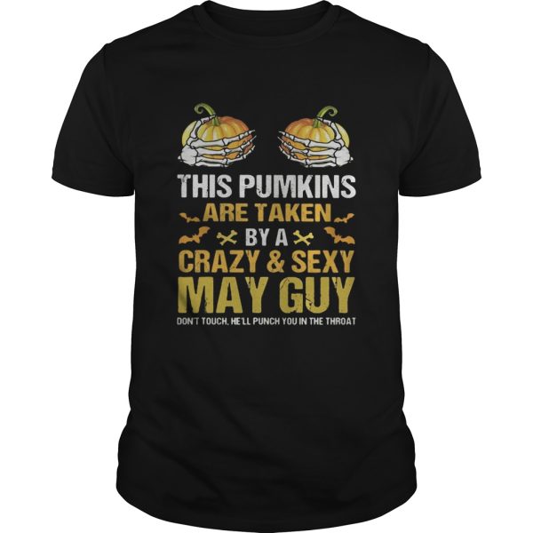 Halloween this pumpkins are taken by a crazy and sexy may guy shirt