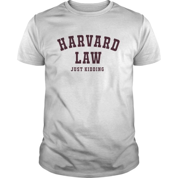 Harvard Law Just Kidding shirt, hoodie, long sleeve