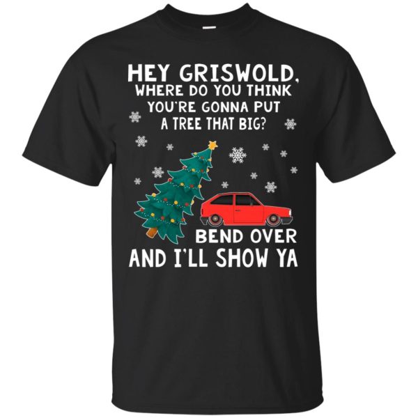 Hey Griswold where are you going to put a tree that big shirt, long sleeve