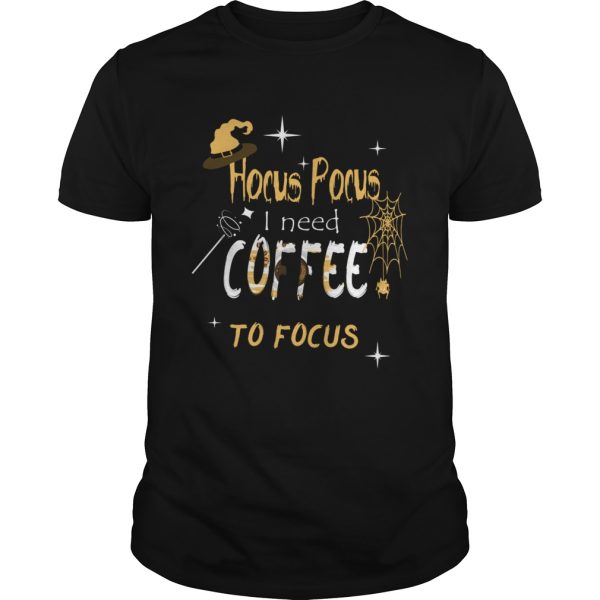 Hocus Pocus I Need Coffee To Focus Witch Hat Halloween shirt