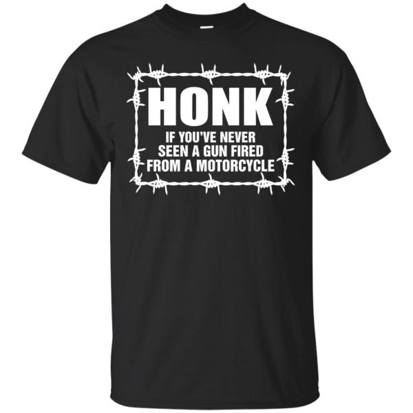 Honk if you have never seen a Gun Fired from a Motorcycle shirt