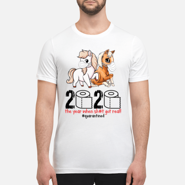 Horse 2020 the year when shit got real quarantined shirt, guys tee