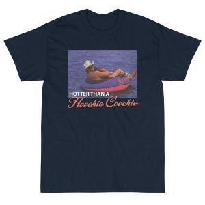 Hotter Than A Hoochie Coochie T-Shirt 2 Hotter Than A Hoochie Coochie T Shirt 3