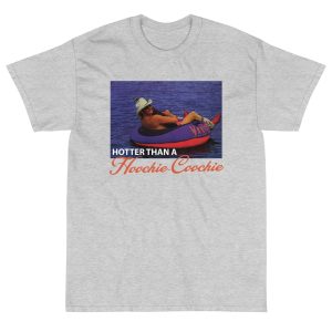 Hotter Than A Hoochie Coochie T-Shirt 3 Hotter Than A Hoochie Coochie T Shirt 4