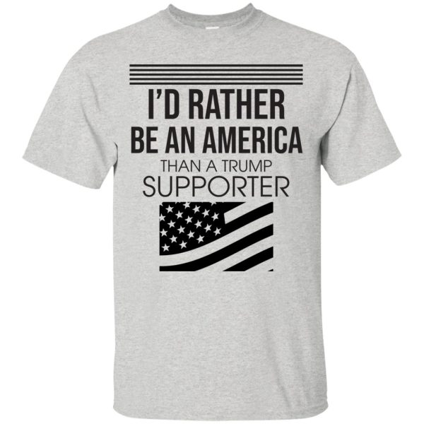 I’d Rather be an American than a Trump Supporter shirt