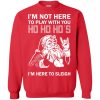 I’m here to sleigh Ho Ho Ho Christmas sweater, hoodie, long sleeve