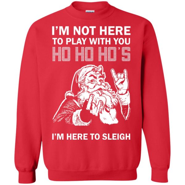 I’m here to sleigh Ho Ho Ho Christmas sweater, hoodie, long sleeve