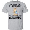 I’m telling you I’m not a rabbit my mom said I’m a baby shirt