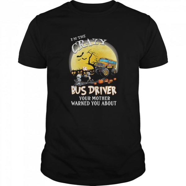 I’m the crazy bus driver your mother warned you about moon halloween shirt