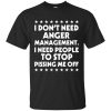 I Don’t Need Anger Management You Need To Stop Pissing Me Off shirt