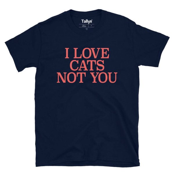 I Love Cats Not You T-Shirt