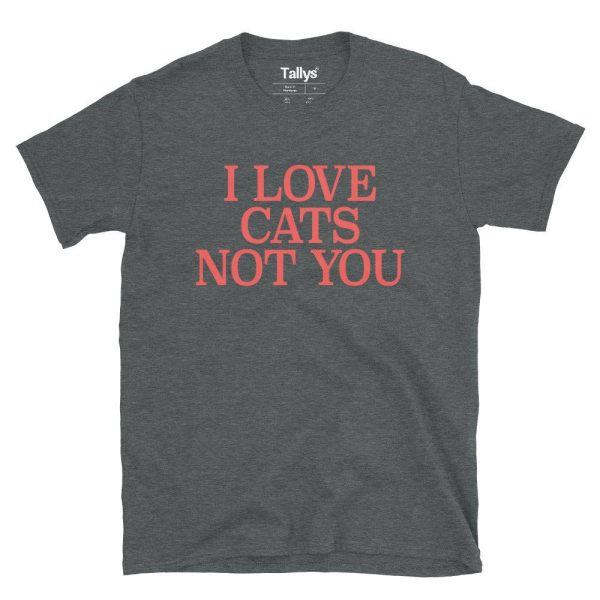 I Love Cats Not You T-Shirt