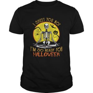 I SHEET YOU NOT IM SO READY FOR HALLOWEEN SKULL PUMPKIN SUNSET HALLOWEEN shirt