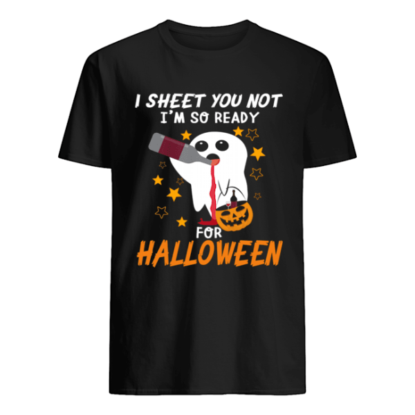 I Sheet You Not I’m So Ready For Halloween 1 T-Shirt