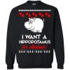I Want A Hippopotamus For Christmas ugly sweatshirt, hoodie, long sleeve