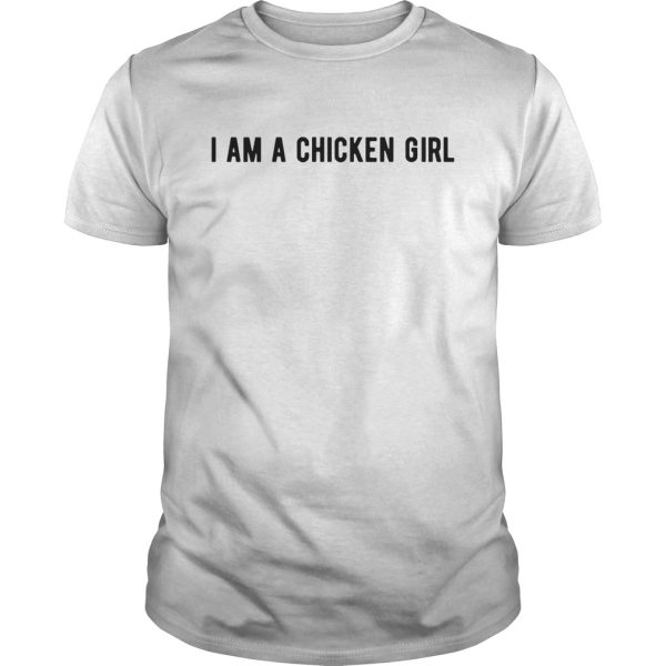 I am a chicken girl shirt, hoodie, long sleeve, ladies tee